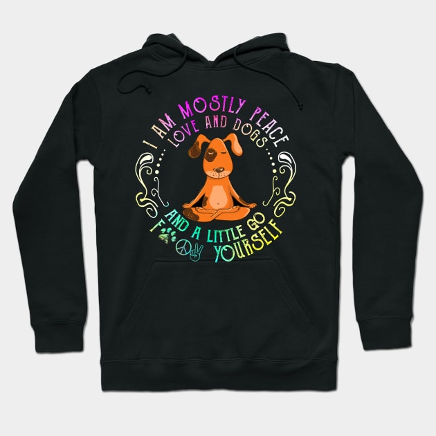 I'm Mostly Peace Love And Dogs Hoodie by Phylis Lynn Spencer